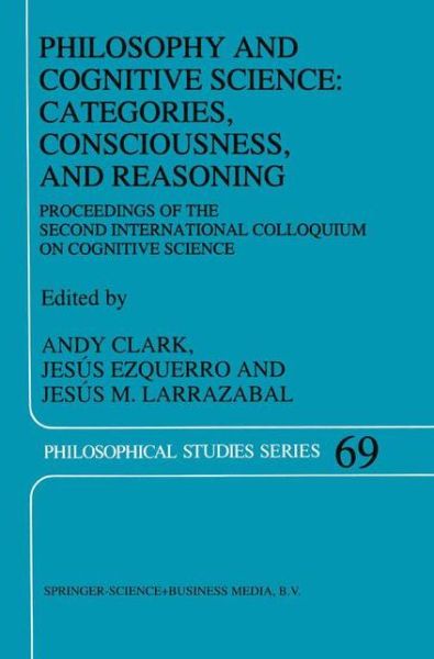 A Clark · Philosophy and Cognitive Science: Categories, Consciousness, and Reasoning: Proceeding of the Second International Colloquium on Cognitive Science - Philosophical Studies Series (Pocketbok) [Softcover reprint of hardcover 1st ed. 1996 edition] (2010)