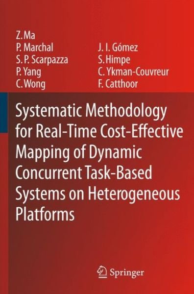 Systematic Methodology for Real-Time Cost-Effective Mapping of Dynamic Concurrent Task-Based Systems on Heterogenous Platforms - Zhe Ma - Livres - Springer - 9789048176106 - 19 octobre 2010