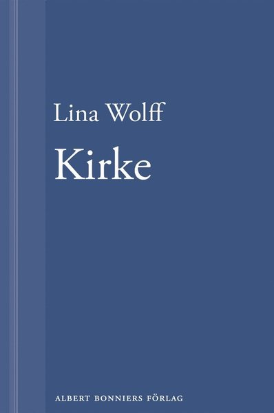 Cover for Lina Wolff · Kirke: En novell ur Många människor dör som du (ePUB) (2013)