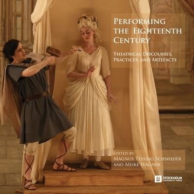 Cover for Performing the Eighteenth Century: Theatrical Discourses, Practices, and Artefacts - Stockholm Studies in Culture and Aesthetics (Pocketbok) (2023)