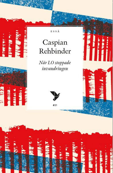 Cover for Caspian Rehbinder · Timbro essä: När LO stoppade invandringen (Book) (2020)
