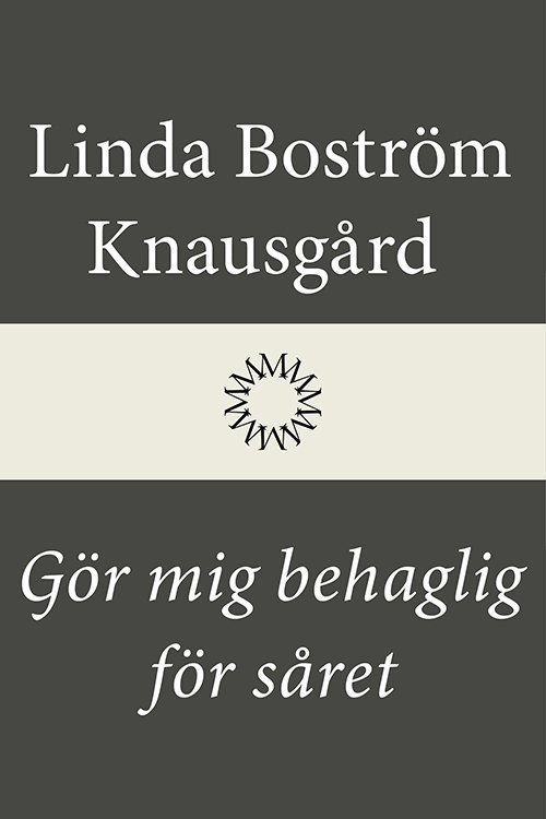 Cover for Linda Boström Knausgård · Gör mig behaglig för såret (Bound Book) (2021)