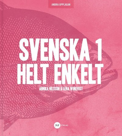 Svenska 1 - Helt Enkelt - Annika Nilsson - Livres - NA Förlag - 9789188229106 - 1 mai 2018