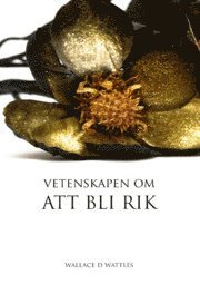 Cover for Wallace D. Wattles · Vetenskapen om...: Vetenskapen om att bli rik (Bound Book) (2010)