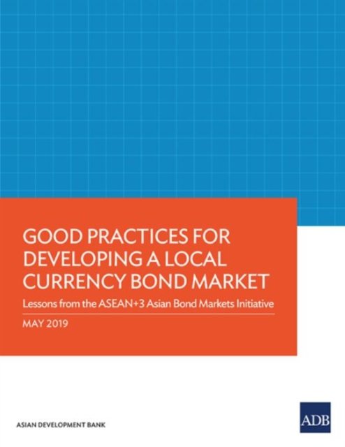 Cover for Asian Development Bank · Good Practices for Developing a Local Currency Bond Market (Pocketbok) (2019)