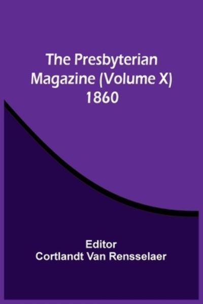 Cover for Cortlandt Van Rensselaer · The Presbyterian Magazine (Volume X) 1860 (Paperback Book) (2021)