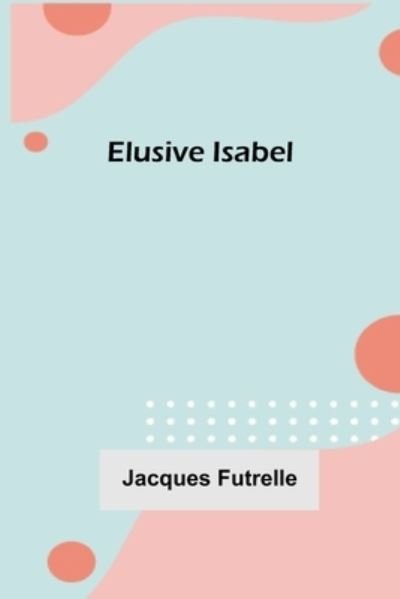 Cover for Jacques Futrelle · Elusive Isabel (Paperback Book) (2021)