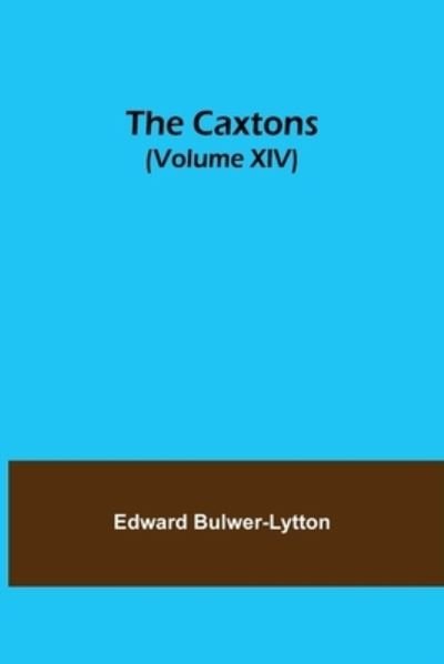 Cover for Edward Bulwer Lytton Lytton · The Caxtons, (Volume XIV) (Paperback Book) (2021)