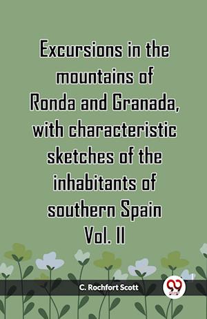 Cover for C Rochfort Scott · Excursions in the mountains of Ronda and Granada, with characteristic sketches of the inhabitants of southern Spain Vol. II (Edition2023) (Paperback Book) (2023)