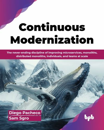 Diego Pacheco · Continuous Modernization: The never-ending discipline of improving microservices, monoliths, distributed monoliths, individuals, and teams at scale (Paperback Book) (2024)