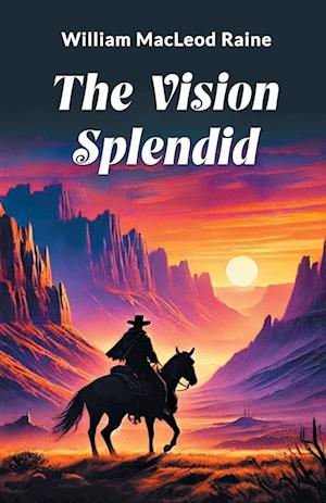 Cover for William MacLeod Raine · The Vision Splendid (Edition2024) (Paperback Book) (2024)