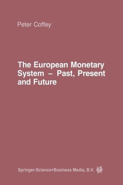 P. Coffey · The European Monetary System: Past, Present and Future (Paperback Book) [Softcover reprint of the original 1st ed. 1984 edition] (2013)