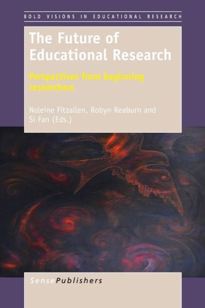 The Future of Educational Research: Perspectives from Beginning Researchers - Noleine Fitzallen - Books - Sense Publishers - 9789462095106 - 2014