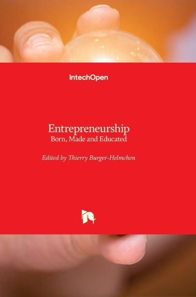 Entrepreneurship: Born, Made and Educated - Thierry Burger-Helmchen - Books - In Tech - 9789535102106 - March 14, 2012