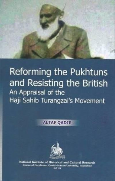 Cover for Altaf Qadir · Reforming the Pukhtuns and Resisting the British: An Appraisal of the Haji Sahib Turangzai Movement (Hardcover Book) (2016)