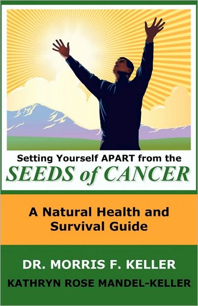 Cover for Mandel-keller Rose Kathryn · Setting Yourself Apart from the Seeds of Cancer: a Natural Health and Survival Guide (Hardcover Book) (2010)