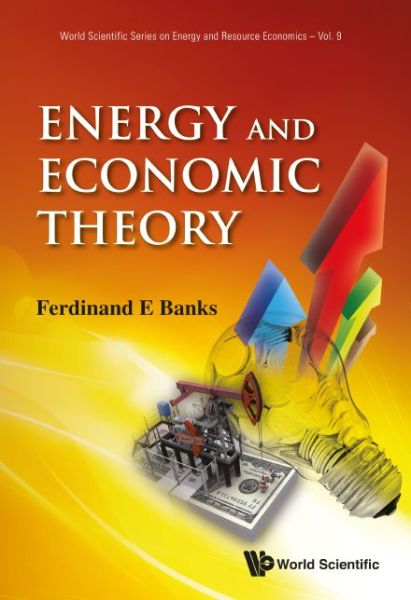 Cover for Banks, Ferdinand E (Uppsala Univ, Sweden) · Energy And Economic Theory - World Scientific Series on Environmental and Energy Economics and Policy (Hardcover Book) (2015)