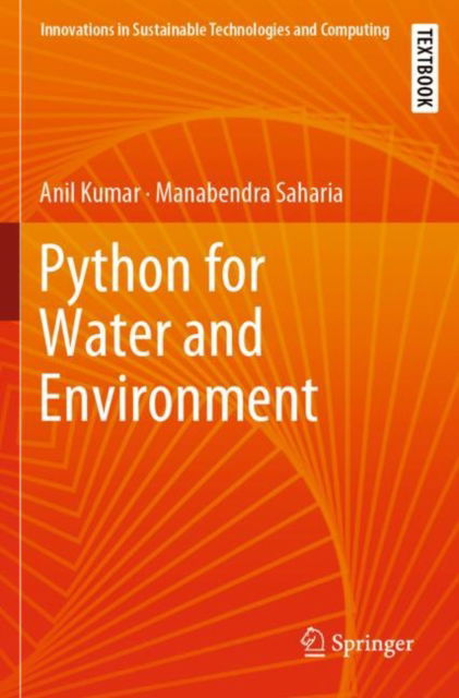 Python for Water and Environment - Innovations in Sustainable Technologies and Computing - Anil Kumar - Kirjat - Springer Verlag, Singapore - 9789819994106 - sunnuntai 9. maaliskuuta 2025