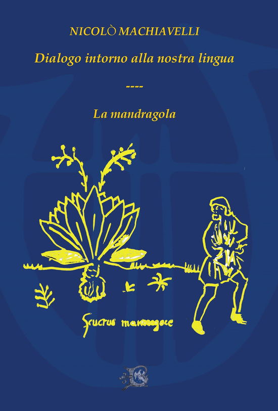 Dialogo Intorno Alla Nostra Lingua-La Mandragola - Niccolo Machiavelli - Books -  - 9791280948106 - 