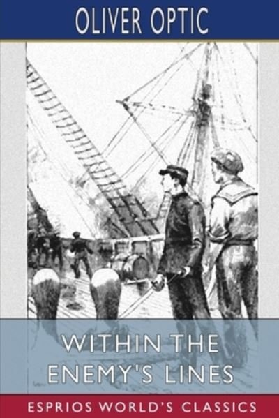 Within the Enemy's Lines (Esprios Classics) - Oliver Optic - Books - Blurb - 9798210050106 - April 26, 2024