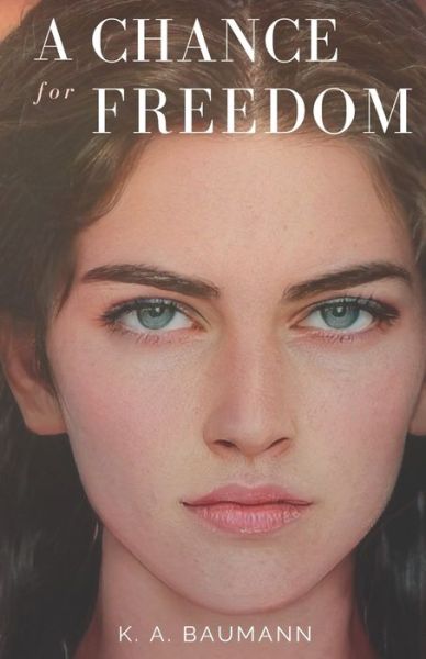 A Chance for Freedom - K A Baumann - Boeken - Independently Published - 9798457040106 - 8 oktober 2021