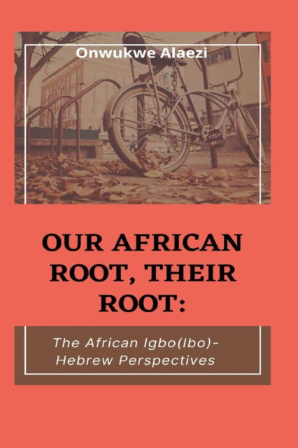 Cover for Onwukwe Alaezi · Our African Root, Their Root: : The Igbo / (Ibo)-Hebrew Perspectives (Paperback Book) (2021)