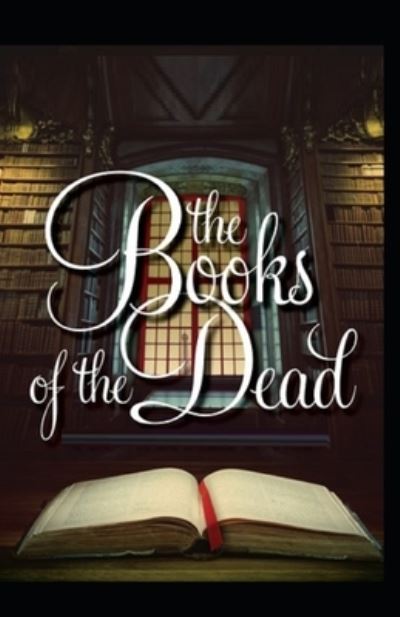 The Book of the Dead by E. A. Wallis Budge illustrated edition - E a Wallis Budge - Books - Independently Published - 9798514936106 - June 4, 2021