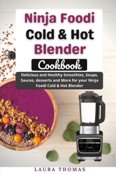 Cover for Laura Thomas · Ninja foodi Cold &amp; Hot Blender Cookbook: Delicious and healthy smoothies, soups, sauces, desserts, and more for your Ninja foodi cold &amp; hot blender (Paperback Book) (2021)