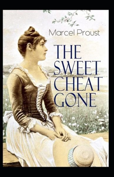 Cover for Marcel Proust · The Sweet Cheat Gone: Marcel Proust (Classics, Literature) [Annotated] (Pocketbok) (2021)