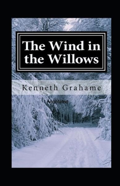 The Wind in the Willows Annotated - Kenneth Grahame - Livros - Independently Published - 9798516255106 - 6 de junho de 2021
