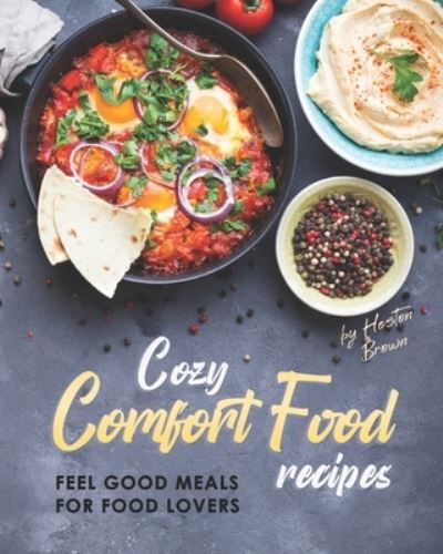 Cover for Heston Brown · Cozy Comfort Food Recipes: Feel Good Meals for Food Lovers (Paperback Book) (2021)