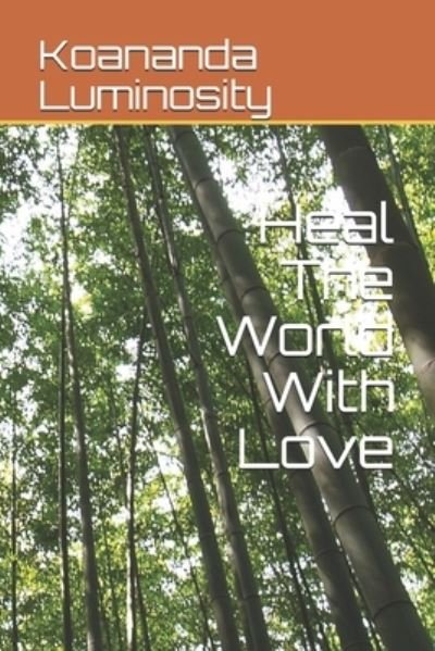 Cover for Koananda Luminosity · Heal The World With Love (Paperback Bog) (2021)