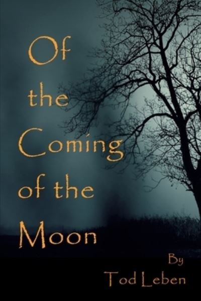 Cover for Tod Leben · Of the Coming of the Moon: Halloween Collection of Short Stories and Poems (Paperback Book) (2021)