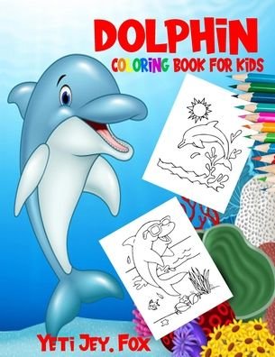 Cover for Yeti Jey Fox · Dolphin coloring book for kids (Paperback Book) (2020)