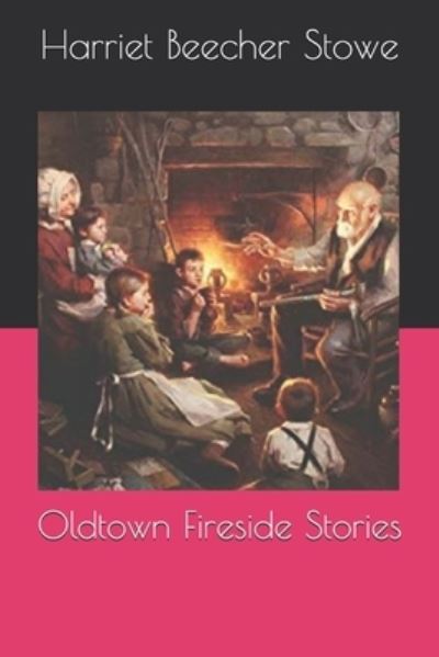 Cover for Professor Harriet Beecher Stowe · Oldtown Fireside Stories (Paperback Book) (2020)