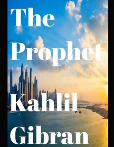 The Prophet (Annotated) - Kahlil Gibran - Kirjat - Independently Published - 9798577744106 - maanantai 7. joulukuuta 2020