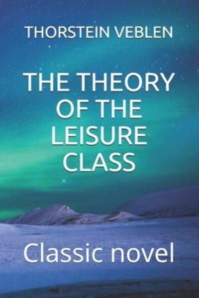 Cover for Thorstein Veblen · The Theory of the Leisure Class (Paperback Book) (2020)