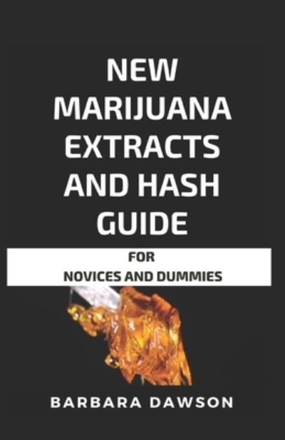 Cover for Barbara Dawson · New Marijuana Extracts And Hash Guide For Novices And Dummies (Paperback Book) (2020)