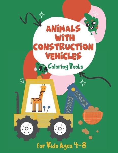 Cover for Mo Ali · Coloring Books for Kids Ages 4-8 Animals with Construction Vehicles (Taschenbuch) (2021)