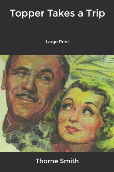 Topper Takes a Trip: Large Print - Thorne Smith - Bøker - Independently Published - 9798608750106 - 4. februar 2020