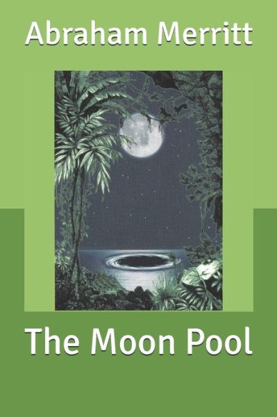 The Moon Pool - Abraham Merritt - Books - Independently Published - 9798612988106 - February 28, 2020