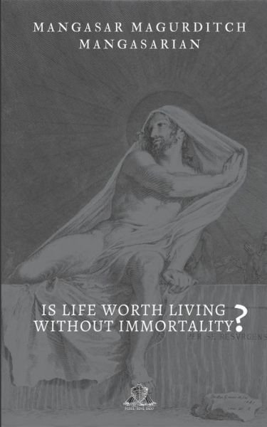 Cover for Mangasar Magurditch Mangasarian · Is Life Worth Living Without Immortality? (Pocketbok) (2020)