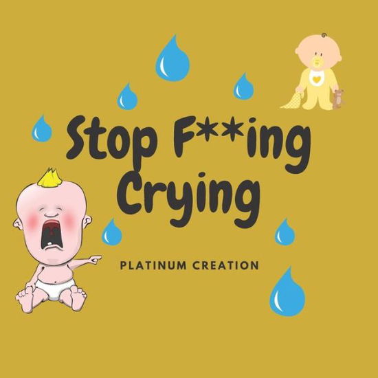 Cover for Platinum Creation · Stop F**ing Crying (Paperback Book) (2020)