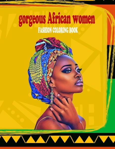 Cover for Lachelle Dele · Gorgeous African Women Fashion Coloring Book: Powerful Beautful African Women Coloring Book with 30 Illustrations of Pretty Women from All over Africa for Adults and Teens (Paperback Book) (2020)