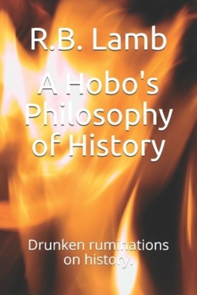 Cover for Robert Lamb · A Hobo's Philosophy of History: Drunken ruminations on history. (Paperback Book) (2020)