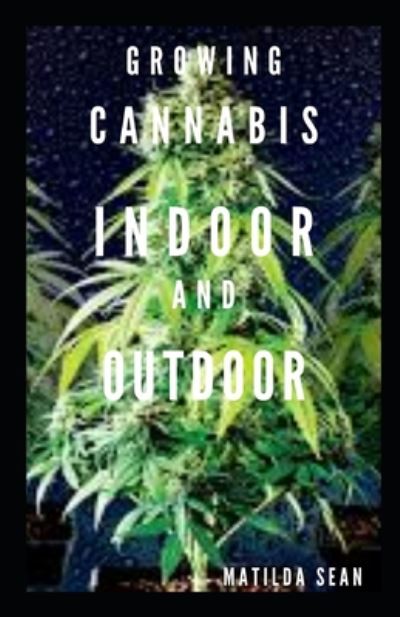 Cover for Matilda Sean · Growing Cannabis Indoor and Outdoor (Pocketbok) (2020)