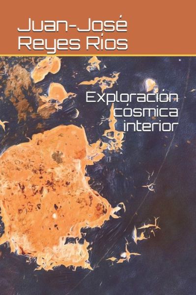 Cover for Juan-Jose Reyes Rios · Exploracion cosmica interior (Paperback Book) (2020)