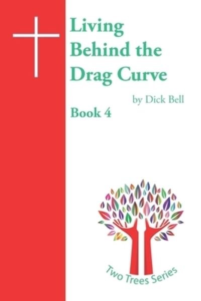 Cover for Dick Bell Mbe · Living Behind the Drag Curve (Pocketbok) (2020)