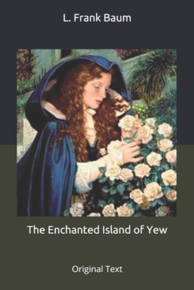 Cover for Baum L. Frank Baum · The Enchanted Island of Yew: Original Text (Paperback Book) (2020)