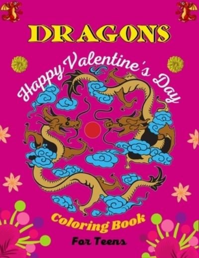 Cover for Mnktn Publications · DRAGONS Happy Valentine's Day Coloring Book For Teens (Taschenbuch) (2021)